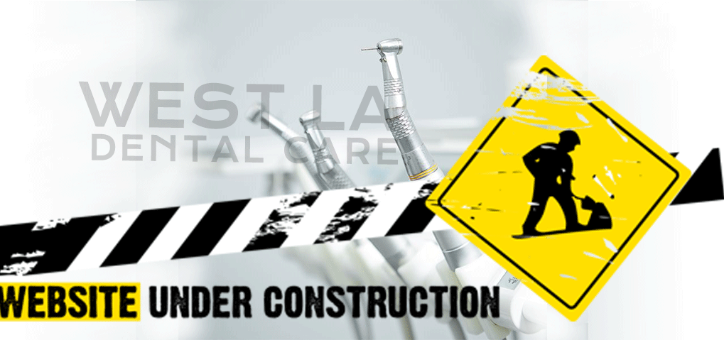 West LA Dental Care Under Contruction Page